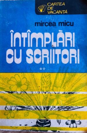 Mircea Micu Intamplari cu scriitori, vol. 2