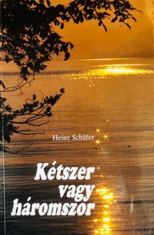 Heinz Schafer Ketszer vagy haromszor