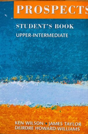 Ken Wilson, James Taylor, Deirdre Howard-Williams Prospects. Student's book. Upper-intermediate