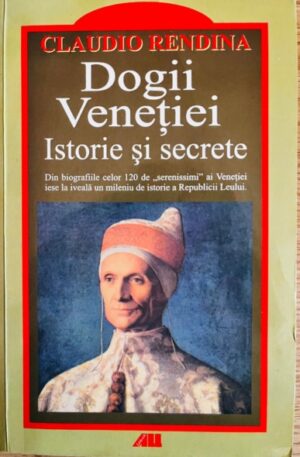 Claudio Rendina Dogii Venetiei. Istorie si secrete