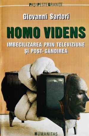Homo Videns. Imbecilizarea prin televiziune si post-gandirea
