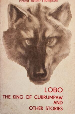 Ernest Seton-Thompson Lobo. The king of Currumpaw and other stories