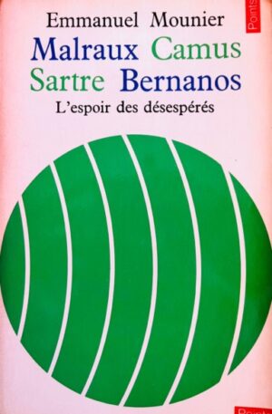 Malraux, Camus, Sartre, Bernanos. L'espoir des desesperes