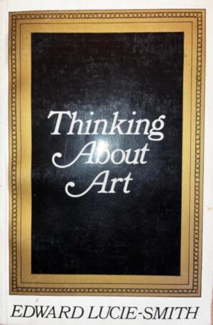 Edward Lucie-Smith Thinking about art
