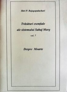 Shri P. Rajagopalachari Trasaturi esentiale ale sistemului Sahaj Marg, vol. 7. Despre Moarte