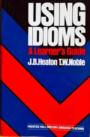 J. B. Heaton, T. W. Noble using-idioms-a-learners-guide