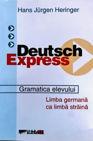 Hans Jurgen Heringer Deutsch Express. Gramatica elevului