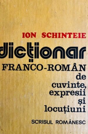 Ion Schinteie Dictionar franco-roman de cuvinte, expresii si locutiuni
