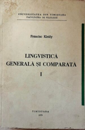 Francisc Kiraly Lingvistica generala si comparata, vol. 1