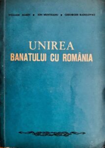 William Marin, Ion Munteanu, Gheorghe Radulovici Unirea Banatului cu Romania