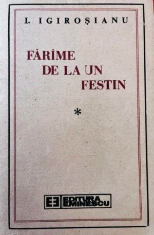 I. Igirosianu Farame de la un festin, vol. 1