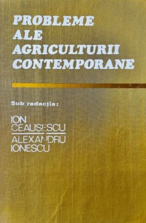Ion Ceausescu, Alexandru Ionescu Probleme ale agriculturii contemporane