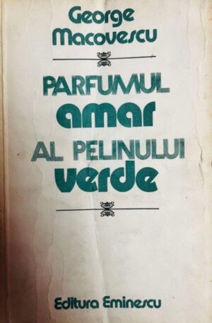 George Macovescu parfumul-amar-al-pelinului-verde