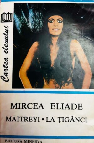 Mircea Eliade Maitreyi. La tiganci