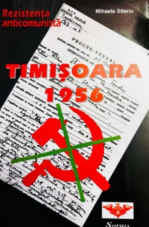 Mihaela Sitariu Rezistenta anticomunista.Timisoara 1956