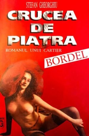 Stefan Gheorghiu Crucea de piatra. Romanul unui cartier bordel