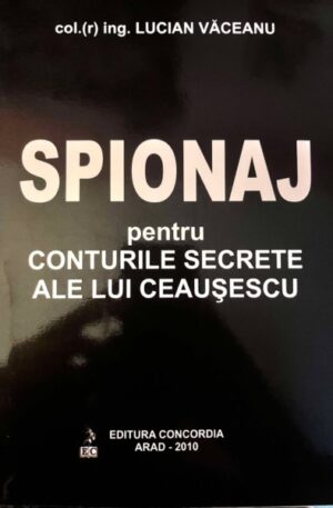 Lucian Vaceanu Spionaj pentru conturile secrete ale lui Ceausescu