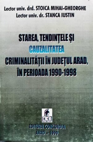 Starea, tendintele si cauzalitatea criminalitatii in judetul Arad, in perioada 1990-1998