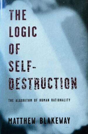 Matthew Blakeway The logic of self-destruction