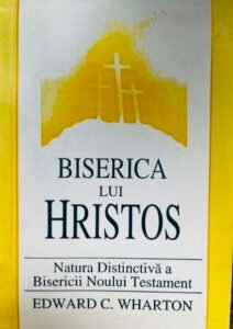 Biserica lui Hristos. Natura Distinctiva a Bisericii Noului Testament