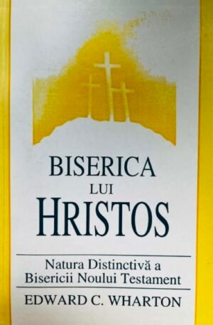 Biserica lui Hristos. Natura Distinctiva a Bisericii Noului Testament
