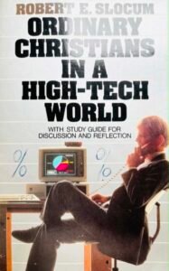 Robert E. Slocum Ordinary christians in a high-tech world