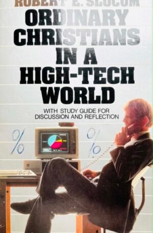 Robert E. Slocum Ordinary christians in a high-tech world