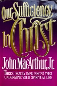 John MacArthur Jr. Our Sufficiency in Christ