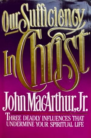 John MacArthur Jr. Our Sufficiency in Christ
