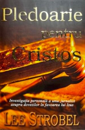 Lee Strobel Pledoarie pentru Cristos