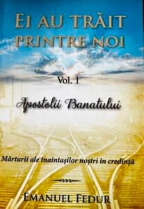 Emanuel Fedur Ei au trait printre noi. Vol. 1 - Apostolii Banatului